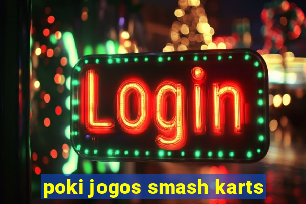 poki jogos smash karts